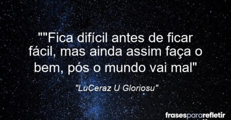 “”Fica difícil antes de ficar fácil, mas ainda assim faça o bem, pós o mundo vai mal”