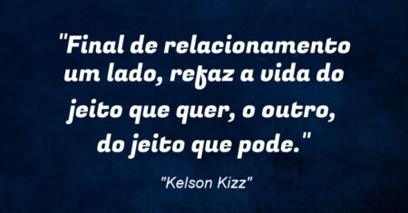“Final de relacionamento: um lado, refaz a vida do jeito que quer, o outro, do jeito que pode.”