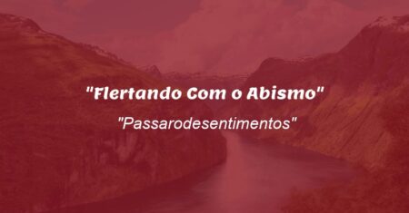 “Flertando Com o Abismo”