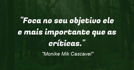 “Foca no seu objetivo ele e mais importante que as críticas.”