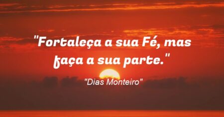 “Fortaleça a sua Fé, mas faça a sua parte.”