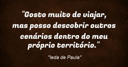 “Gosto muito de viajar, mas posso descobrir outros cenários dentro do meu próprio território.”