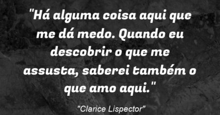 “Há alguma coisa aqui que me dá medo. Quando eu descobrir o que me assusta, saberei também o que amo aqui.”