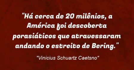 “Há cerca de 20 milênios, a América foi descoberta porasiáticos que atravessaram andando o estreito de Bering.”