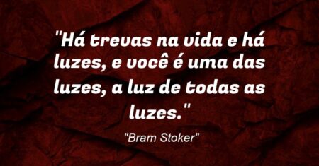 “Há trevas na vida e há luzes, e você é uma das luzes, a luz de todas as luzes.”
