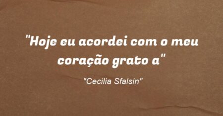 “Hoje eu acordei com o meu coração grato a”