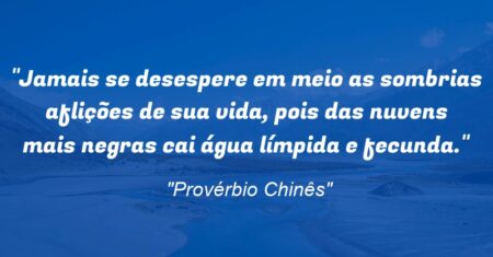 “Jamais se desespere em meio as sombrias aflições de sua vida, pois das nuvens mais negras cai água límpida e fecunda.”
