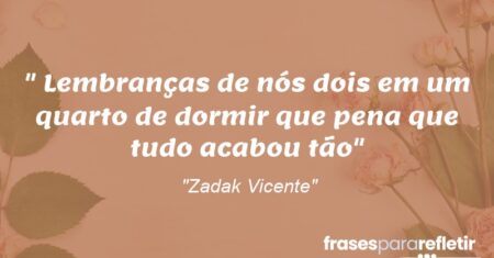 “Lembranças de nós dois em um quarto de dormir que pena que tudo acabou tão”