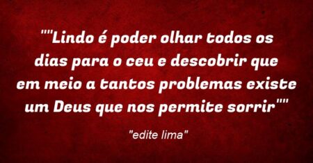 “”Lindo é poder olhar todos os dias para o ceu e descobrir que em meio a tantos problemas existe um Deus que nos permite sorrir””