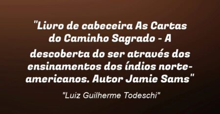 “Livro de cabeceira: As Cartas do Caminho Sagrado – A descoberta do ser através dos ensinamentos dos índios norte-americanos. Autor: Jamie Sams”
