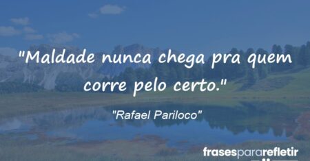 “Maldade nunca chega pra quem corre pelo certo.”