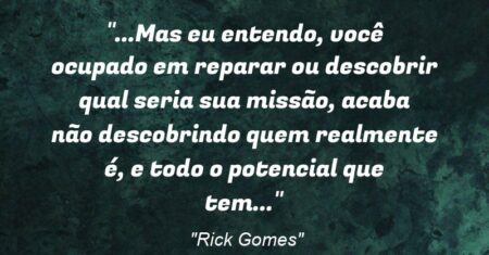 “…Mas eu entendo, você ocupado em reparar ou descobrir qual seria sua missão, acaba não descobrindo quem realmente é, e todo o potencial que tem…”