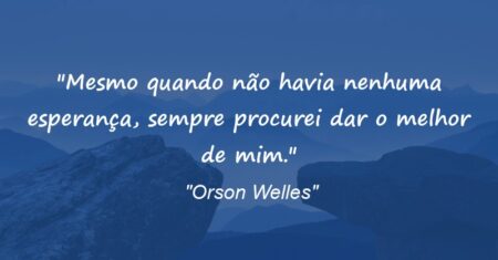 “Mesmo quando não havia nenhuma esperança, sempre procurei dar o melhor de mim.”