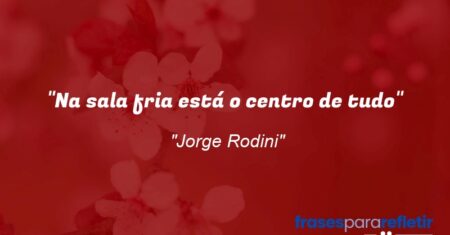 “Na sala fria está o centro de tudo”