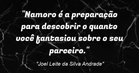 “Namoro é a preparação para descobrir o quanto você fantasiou sobre o seu parceiro.”