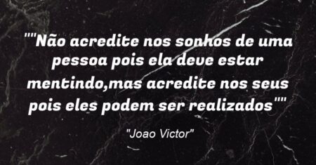 “”Não acredite nos sonhos de uma pessoa pois ela deve estar mentindo,mas acredite nos seus pois eles podem ser realizados👊””