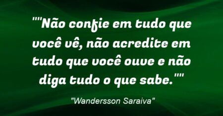 “”Não confie em tudo que você vê, não acredite em tudo que você ouve e não diga tudo o que sabe.””