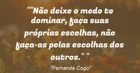 “Não deixe o medo te dominar, faça suas próprias escolhas, não faça-as pelas escolhas dos outros.” ✨”