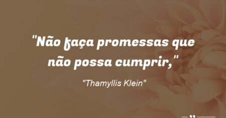 “Não faça promessas que não possa cumprir,”