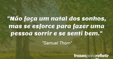 “Não faça um natal dos sonhos, mas se esforce para fazer uma pessoa sorrir e se senti bem.”