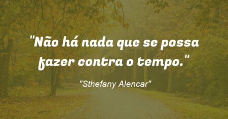“Não há nada que se possa fazer contra o tempo.”