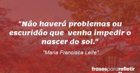 “Não haverá problemas ou escuridão que venha impedir o nascer do sol.”