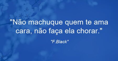 “Não machuque quem te ama cara, não faça ela chorar.”