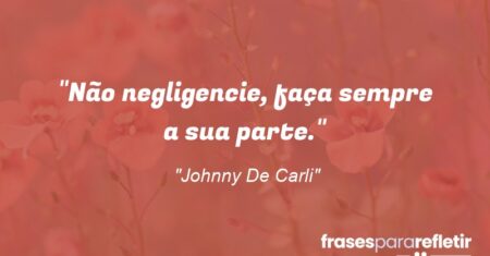““Não negligencie, faça sempre a sua parte.””