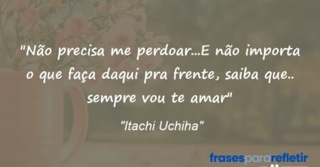 “Não precisa me perdoar…E não importa o que faça daqui pra frente, saiba que.. sempre vou te amar”