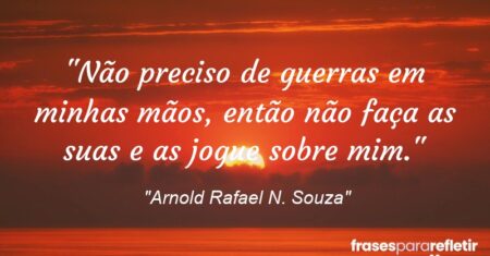 “Não preciso de guerras em minhas mãos, então não faça as suas e as jogue sobre mim.”