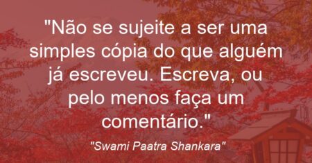 “Não se sujeite a ser uma simples cópia do que alguém já escreveu. Escreva, ou pelo menos faça um comentário.”