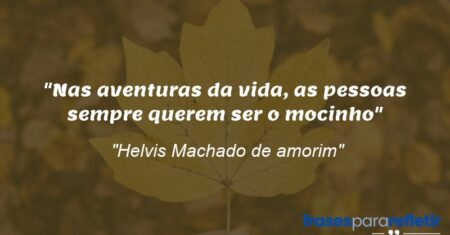 “Nas aventuras da vida, as pessoas sempre querem ser o mocinho”