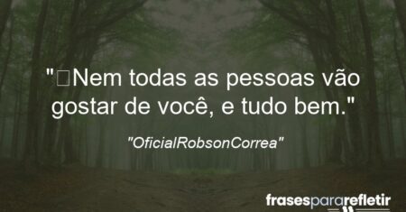 “Nem todas as pessoas vão gostar de você, e tudo bem.”