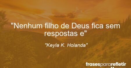 “Nenhum filho de Deus fica sem respostas e”