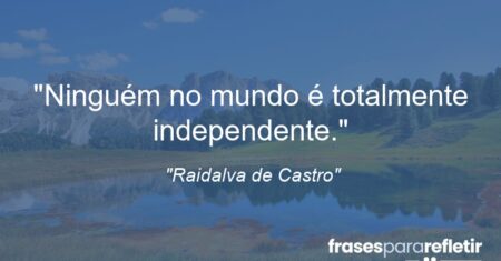 “Ninguém no mundo é totalmente independente.”