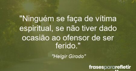 “Ninguém se faça de vítima espiritual, se não tiver dado ocasião ao ofensor de ser ferido.”