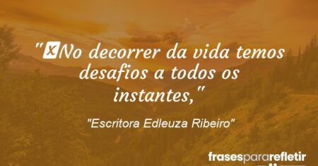“No decorrer da vida temos desafios a todos os instantes,”