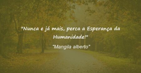 “Nunca e já mais, perca a Esperança da Humanidade!”
