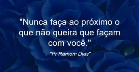 “Nunca faça ao próximo o que não queira que façam com você.”