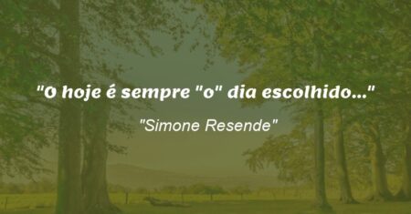 “O hoje é sempre “o” dia escolhido…”