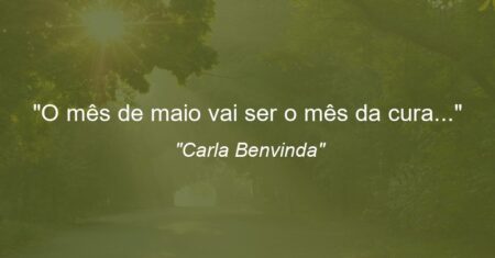 “O mês de maio vai ser o mês da cura…”