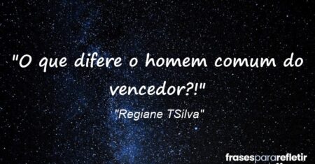 “O que difere o homem comum do vencedor?!”