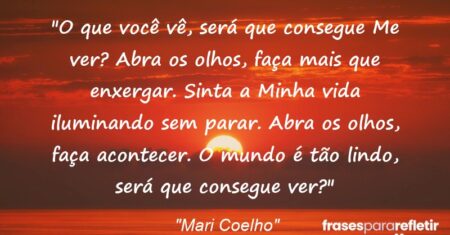 “O que você vê, será que consegue Me ver? Abra os olhos, faça mais que enxergar. Sinta a Minha vida iluminando sem parar. Abra os olhos, faça acontecer. O mundo é tão lindo, será que consegue ver?”
