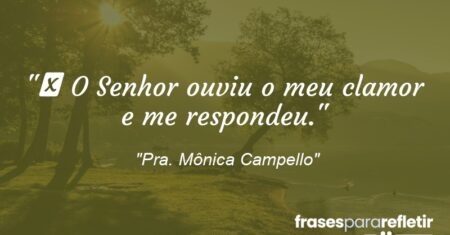 “ O Senhor ouviu o meu clamor e me respondeu.”