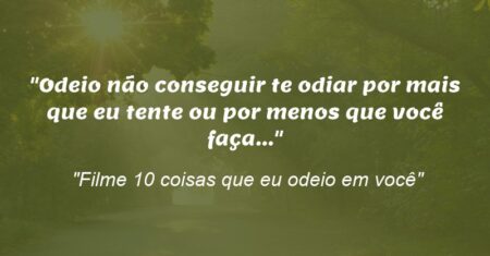 “Odeio não conseguir te odiar por mais que eu tente ou por menos que você faça…”