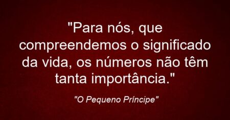 “Para nós, que compreendemos o significado da vida, os números não têm tanta importância.”