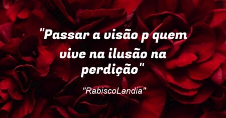 “Passar a visão p/ quem vive na ilusão na perdição”