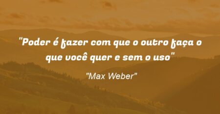 “Poder é fazer com que o outro faça o que você quer e sem o uso”