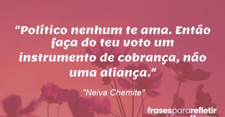 “Político nenhum te ama. Então faça do teu voto um instrumento de cobrança, não uma aliança.”