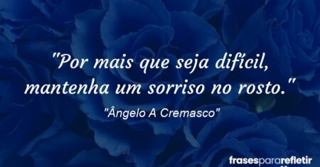 “Por mais que seja difícil, mantenha um sorriso no rosto.”